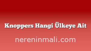 Knoppers Hangi Ülkeye Ait