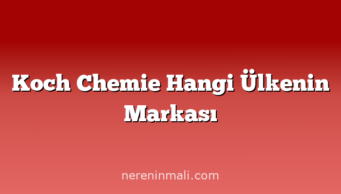 Koch Chemie Hangi Ülkenin Markası