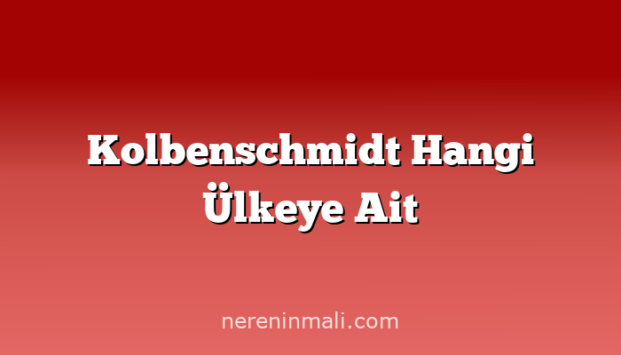 Kolbenschmidt Hangi Ülkeye Ait