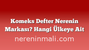 Komeks Defter Nerenin Markası? Hangi Ülkeye Ait