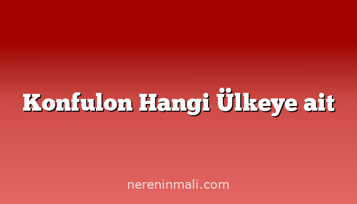 Konfulon Hangi Ülkeye ait