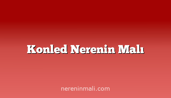 Konled Nerenin Malı