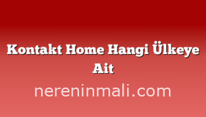 Kontakt Home Hangi Ülkeye Ait