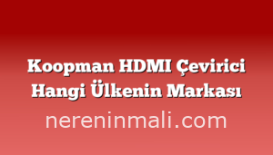 Koopman HDMI Çevirici Hangi Ülkenin Markası