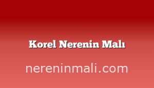 Korel Nerenin Malı