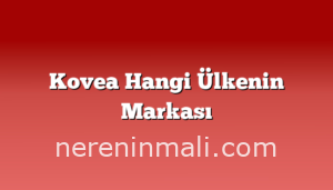 Kovea Hangi Ülkenin Markası