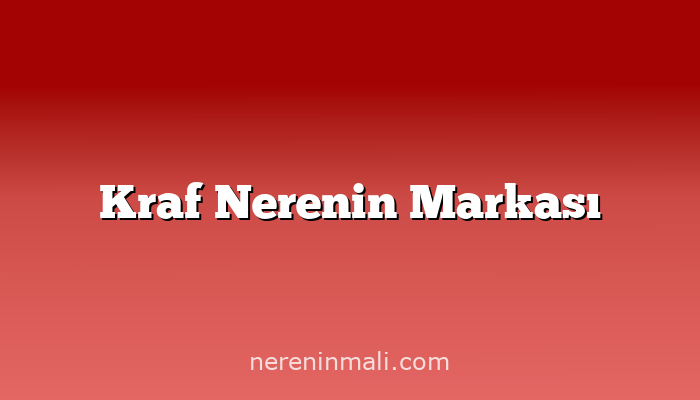 Kraf Nerenin Markası