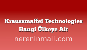 Kraussmaffei Technologies Hangi Ülkeye Ait