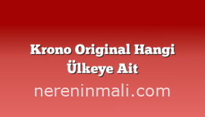 Krono Original Hangi Ülkeye Ait