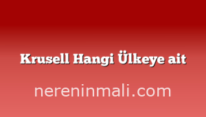 Krusell Hangi Ülkeye ait