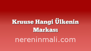 Kruuse Hangi Ülkenin Markası