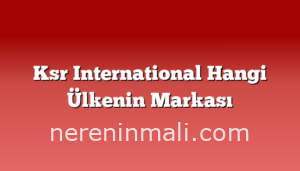 Ksr International Hangi Ülkenin Markası