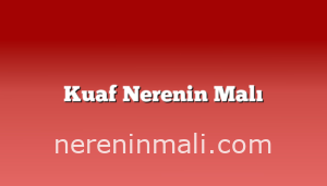 Kuaf Nerenin Malı