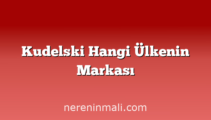 Kudelski Hangi Ülkenin Markası