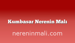 Kumbasar Nerenin Malı