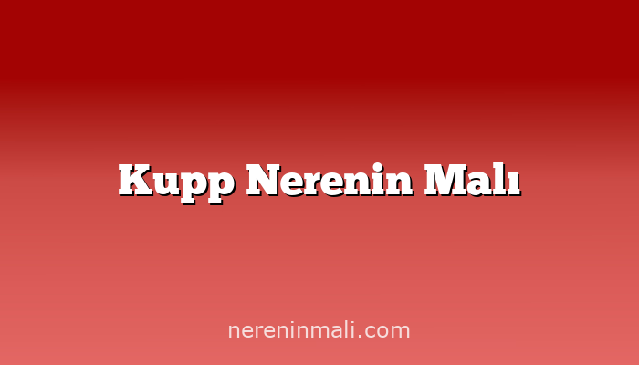 Kupp Nerenin Malı