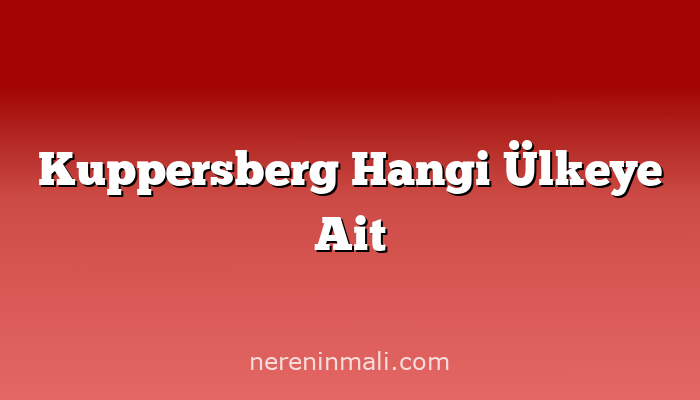 Kuppersberg Hangi Ülkeye Ait