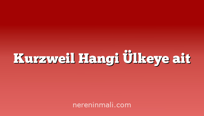 Kurzweil Hangi Ülkeye ait