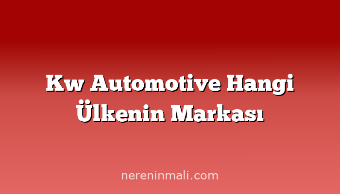 Kw Automotive Hangi Ülkenin Markası