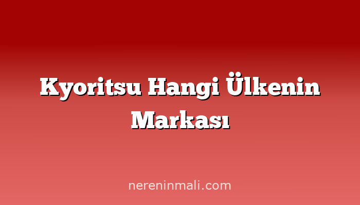 Kyoritsu Hangi Ülkenin Markası