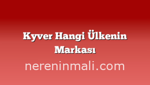 Kyver Hangi Ülkenin Markası