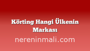 Körting Hangi Ülkenin Markası