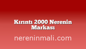 Kırıntı 2000 Nerenin Markası