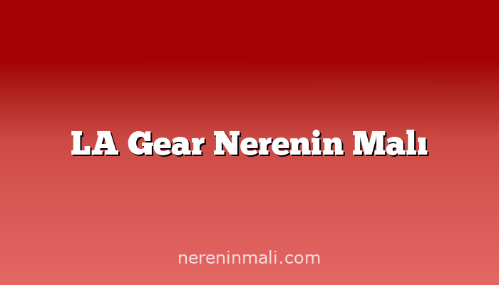 LA Gear Nerenin Malı