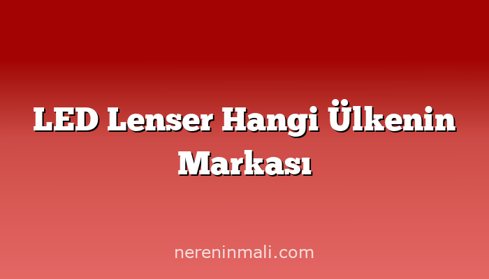 LED Lenser Hangi Ülkenin Markası