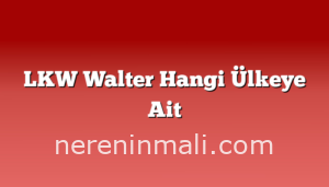 LKW Walter Hangi Ülkeye Ait