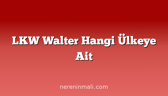 LKW Walter Hangi Ülkeye Ait