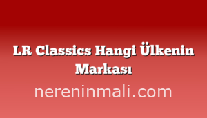 LR Classics Hangi Ülkenin Markası