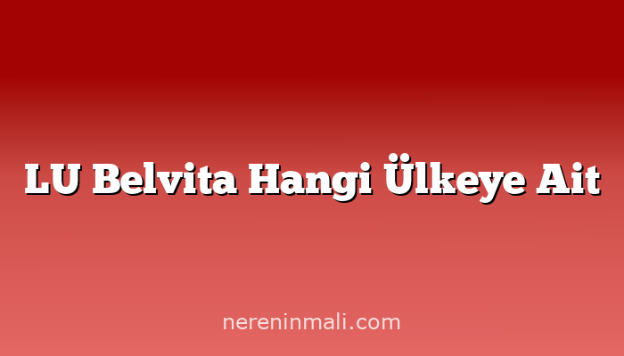 LU Belvita Hangi Ülkeye Ait