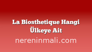 La Biosthetique Hangi Ülkeye Ait