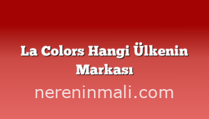 La Colors Hangi Ülkenin Markası