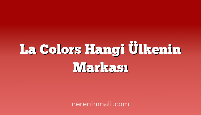 La Colors Hangi Ülkenin Markası