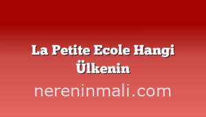 La Petite Ecole Hangi Ülkenin