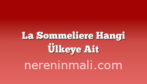 La Sommeliere Hangi Ülkeye Ait