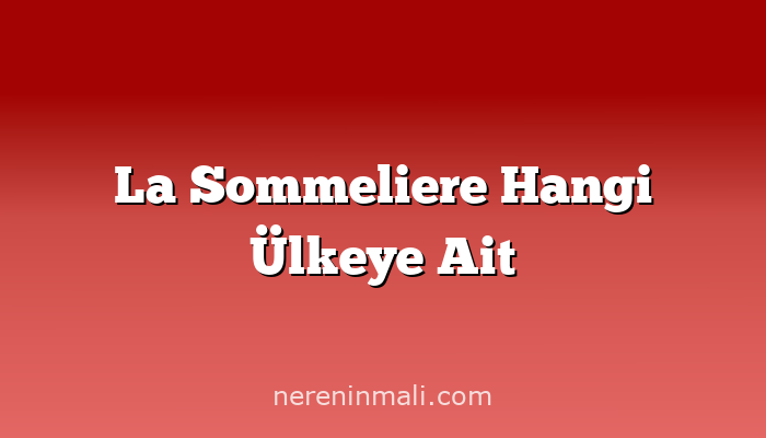 La Sommeliere Hangi Ülkeye Ait