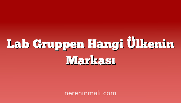 Lab Gruppen Hangi Ülkenin Markası