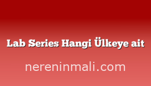 Lab Series Hangi Ülkeye ait