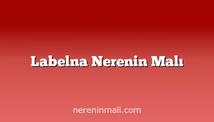 Labelna Nerenin Malı