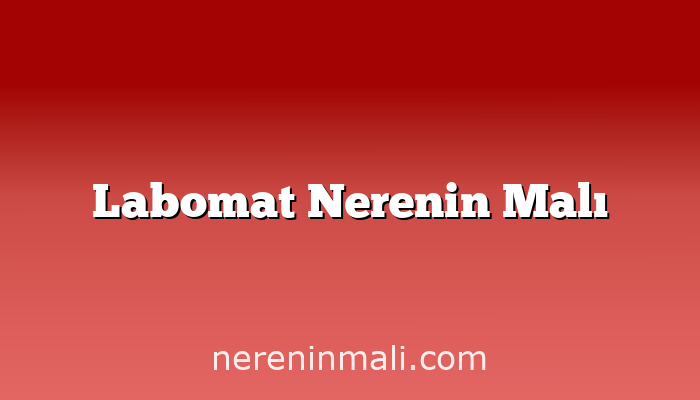 Labomat Nerenin Malı