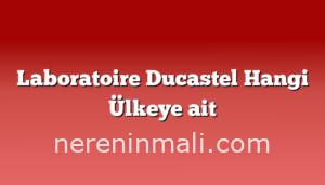 Laboratoire Ducastel Hangi Ülkeye ait