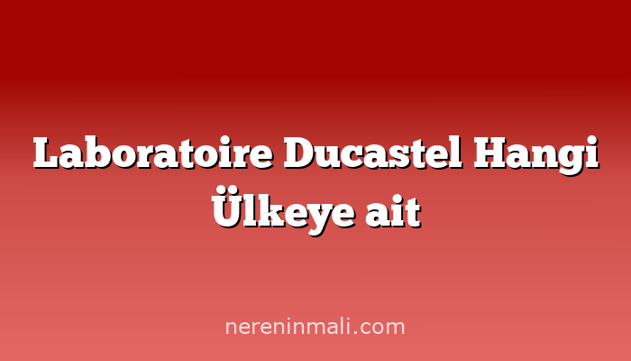 Laboratoire Ducastel Hangi Ülkeye ait