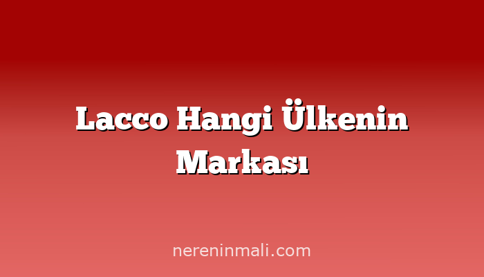 Lacco Hangi Ülkenin Markası