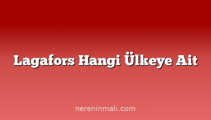 Lagafors Hangi Ülkeye Ait