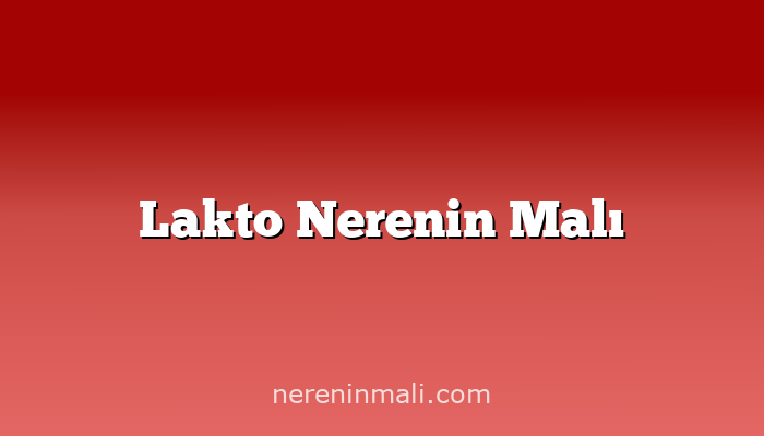 Lakto Nerenin Malı