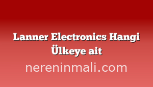 Lanner Electronics Hangi Ülkeye ait