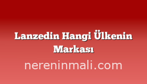 Lanzedin Hangi Ülkenin Markası